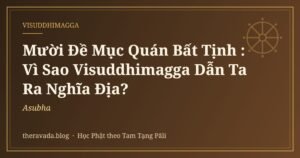 Mười Đề Mục Quán Bất Tịnh (Asubha): Vì Sao Visuddhimagga Dẫn Ta Ra Nghĩa Địa?