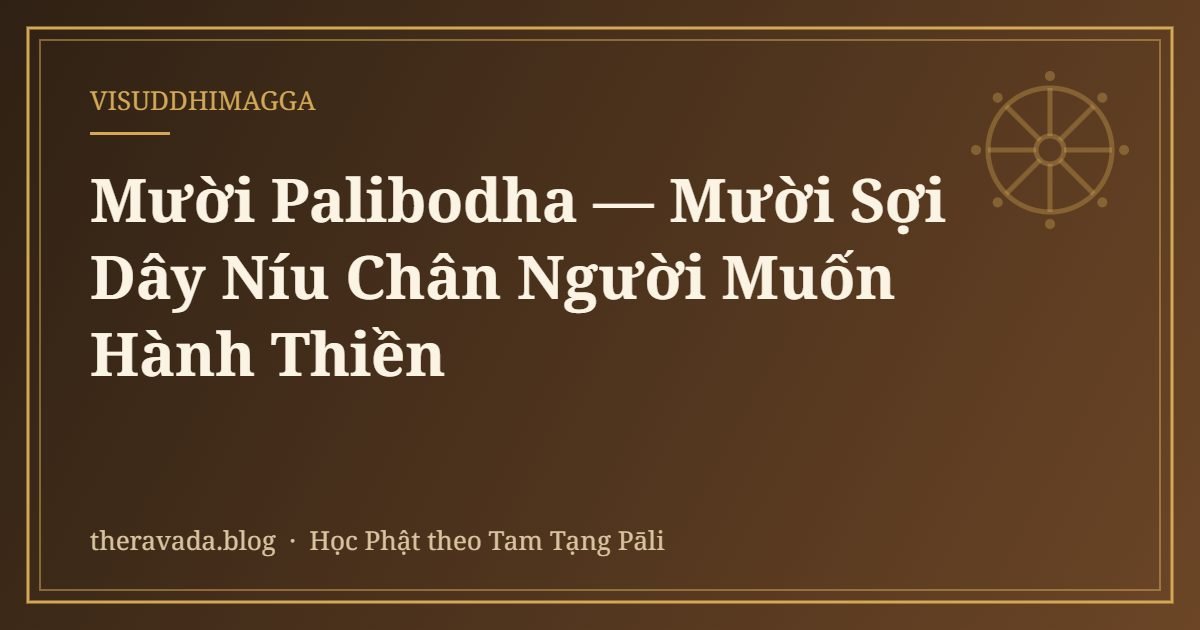Mười Palibodha — Mười Sợi Dây Níu Chân Người Muốn Hành Thiền