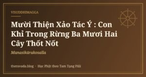 Mười Thiện Xảo Tác Ý (Manasikārakosalla): Con Khỉ Trong Rừng Ba Mươi Hai Cây Thốt Nốt