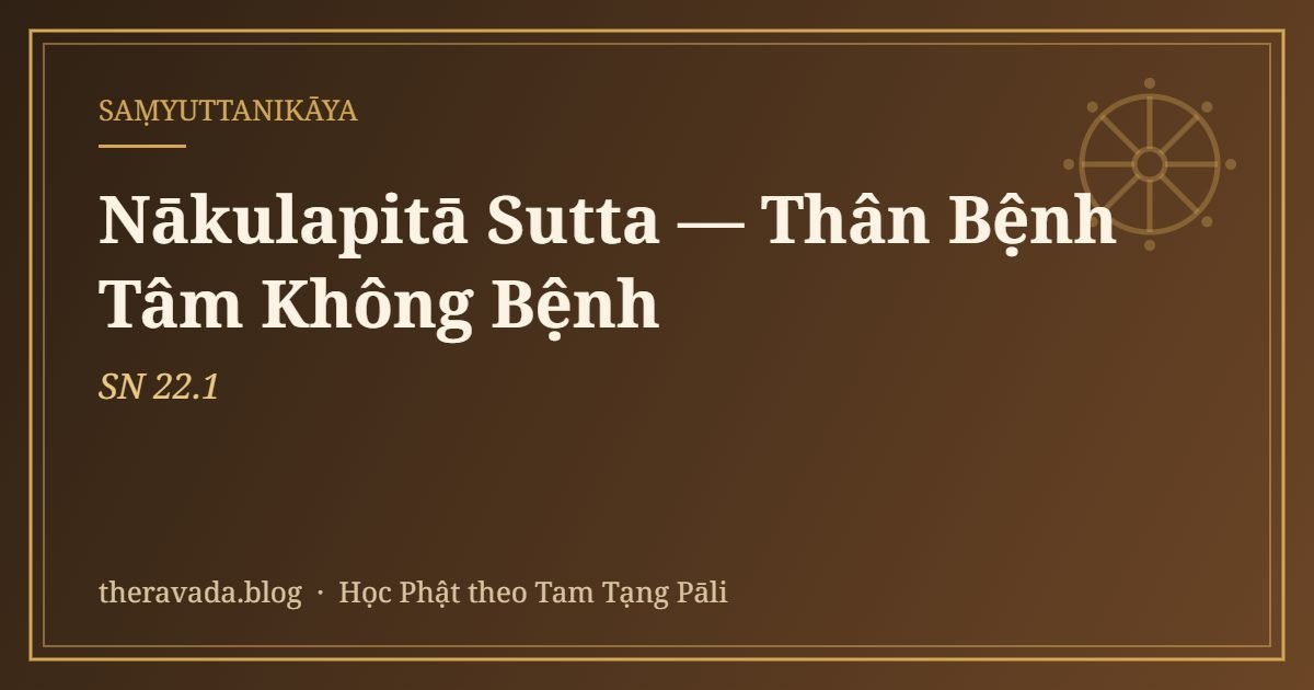 Nākulapitā Sutta — Thân Bệnh Tâm Không Bệnh (SN 22.1)