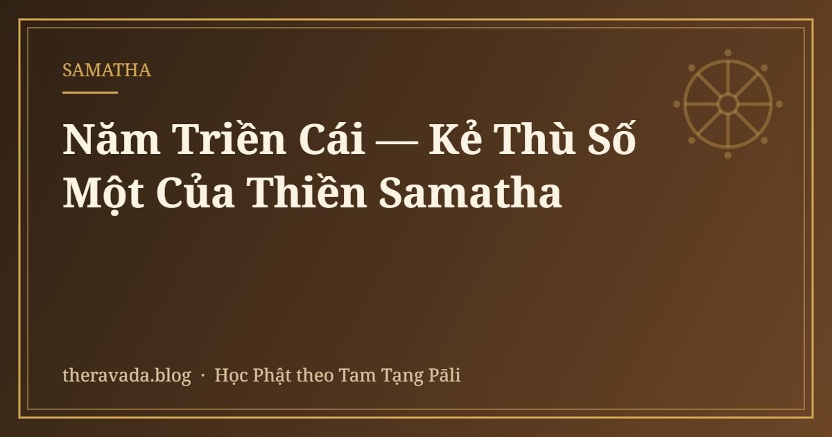 Năm Triền Cái — Kẻ Thù Số Một Của Thiền Samatha
