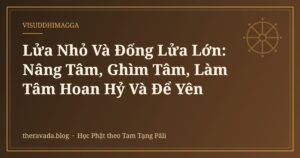 Lửa Nhỏ Và Đống Lửa Lớn: Nâng Tâm, Ghìm Tâm, Làm Tâm Hoan Hỷ Và Để Yên