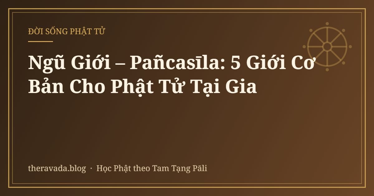 Ngũ Giới – Pañcasīla: 5 Giới Cơ Bản Cho Phật Tử Tại Gia