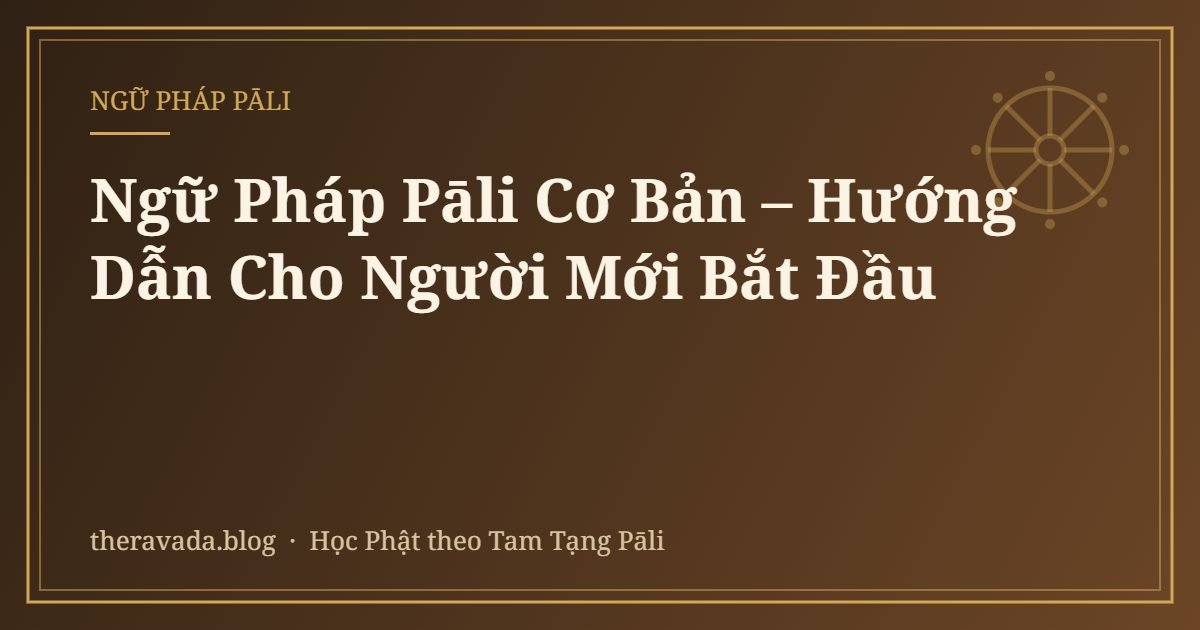Ngữ Pháp Pāli Cơ Bản – Hướng Dẫn Cho Người Mới Bắt Đầu
