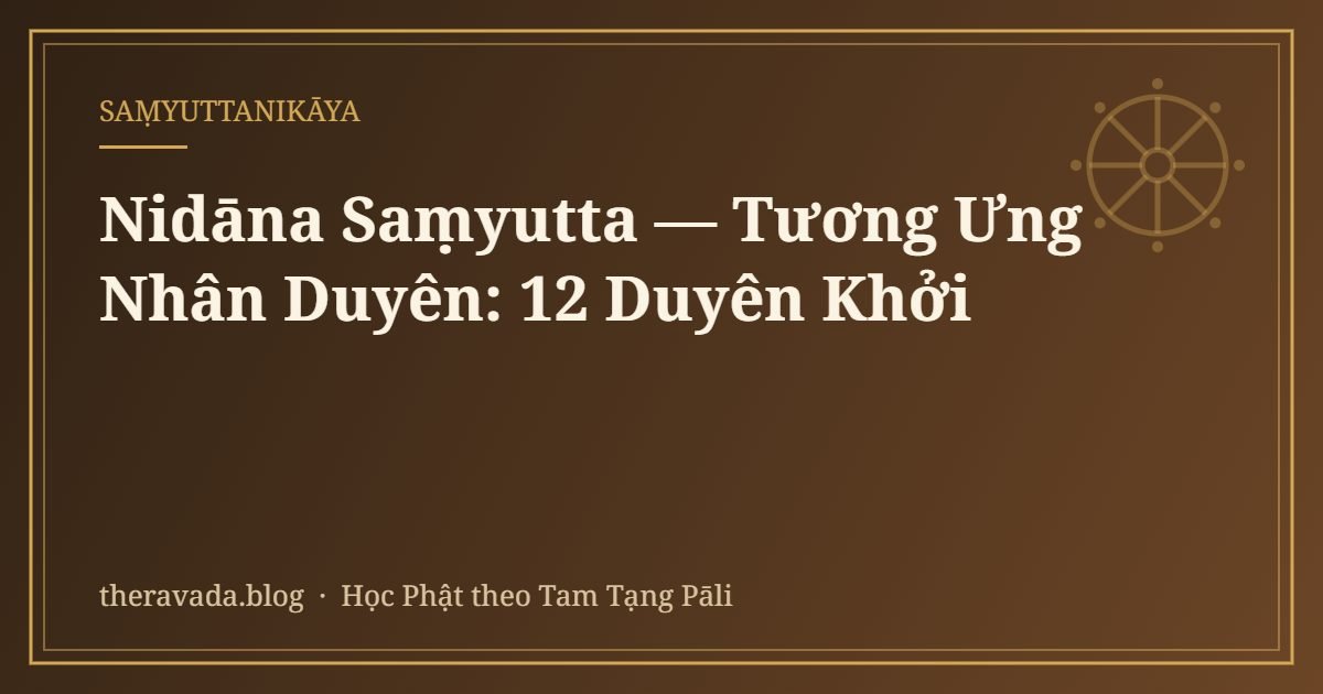Nidāna Saṃyutta — Tương Ưng Nhân Duyên: 12 Duyên Khởi