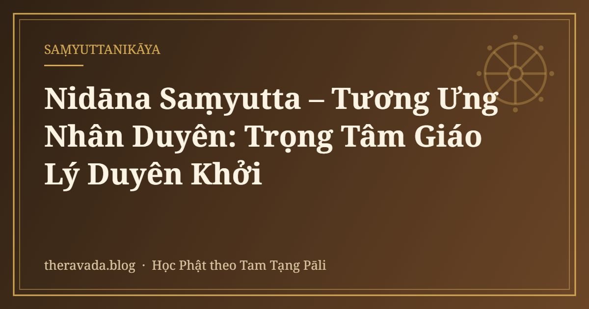 Nidāna Saṃyutta – Tương Ưng Nhân Duyên: Trọng Tâm Giáo Lý Duyên Khởi