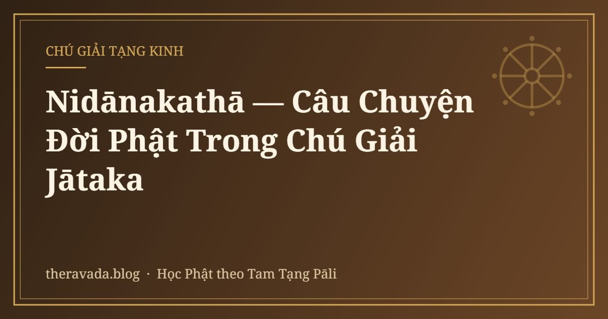 Nidānakathā — Câu Chuyện Đời Phật Trong Chú Giải Jātaka