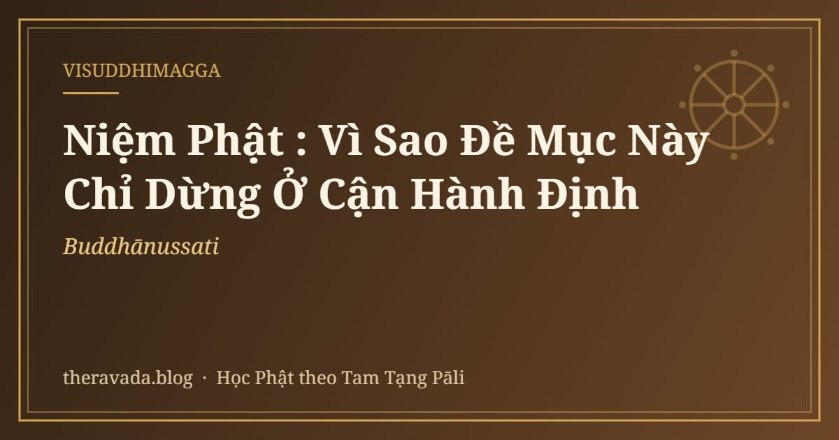 Niệm Phật (Buddhānussati): Vì Sao Đề Mục Này Chỉ Dừng Ở Cận Hành Định