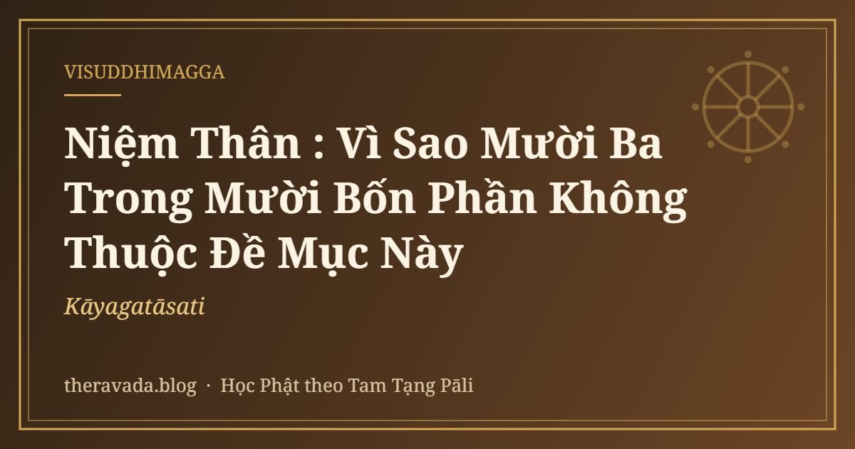 Niệm Thân (Kāyagatāsati): Vì Sao Mười Ba Trong Mười Bốn Phần Không Thuộc Đề Mục Này