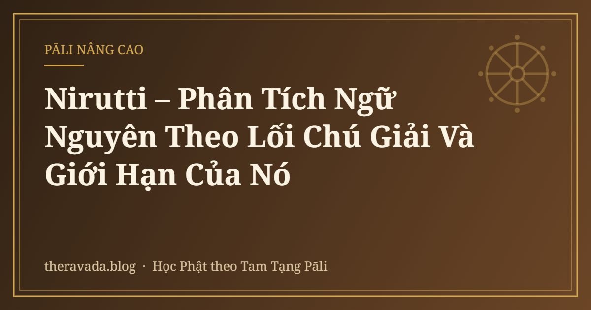 Nirutti – Phân Tích Ngữ Nguyên Theo Lối Chú Giải Và Giới Hạn Của Nó