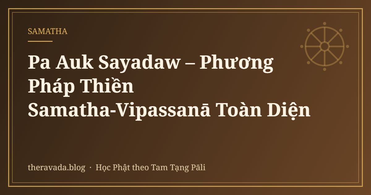 Pa Auk Sayadaw – Phương Pháp Thiền Samatha-Vipassanā Toàn Diện