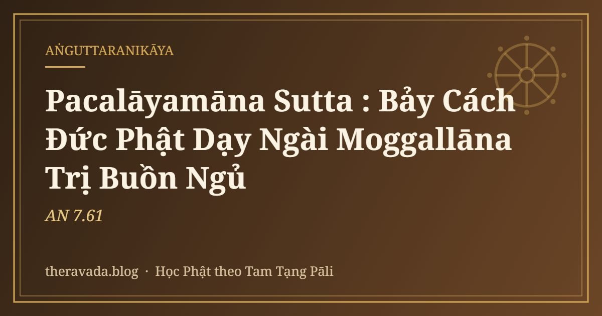 Pacalāyamāna Sutta (AN 7.61): Bảy Cách Đức Phật Dạy Ngài Moggallāna Trị Buồn Ngủ