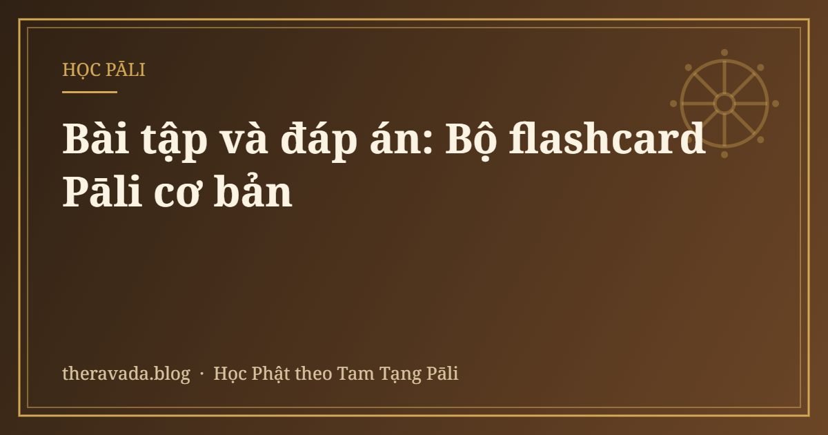 Bài tập và đáp án: Bộ flashcard Pāli cơ bản