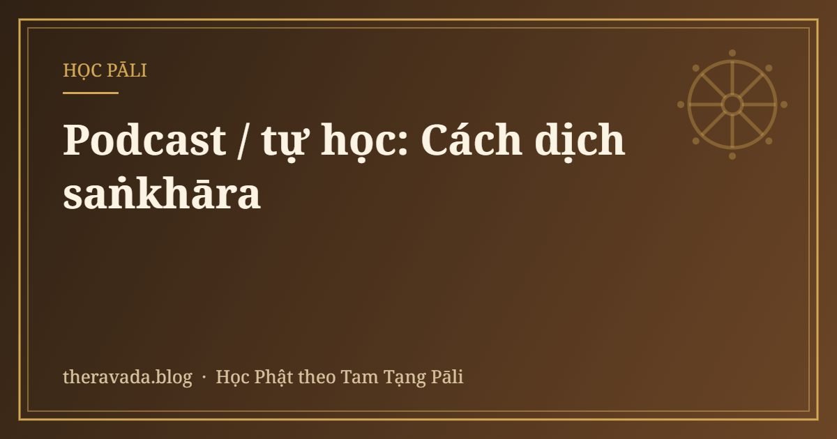 Podcast / tự học: Cách dịch saṅkhāra