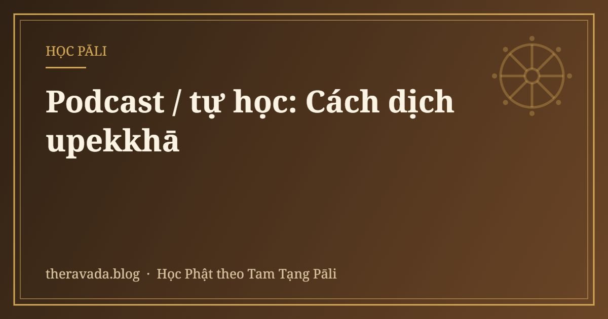 Podcast / tự học: Cách dịch upekkhā