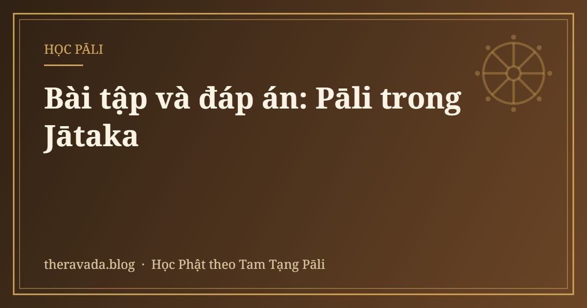 Bài tập và đáp án: Pāli trong Jātaka