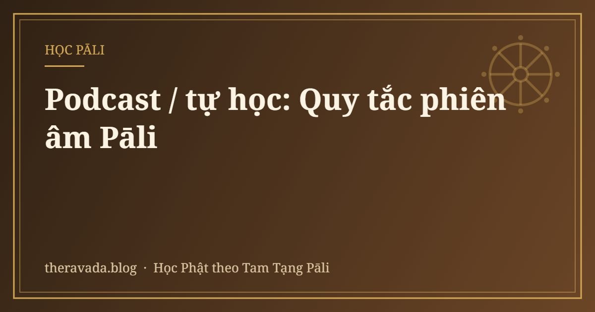 Podcast / tự học: Quy tắc phiên âm Pāli