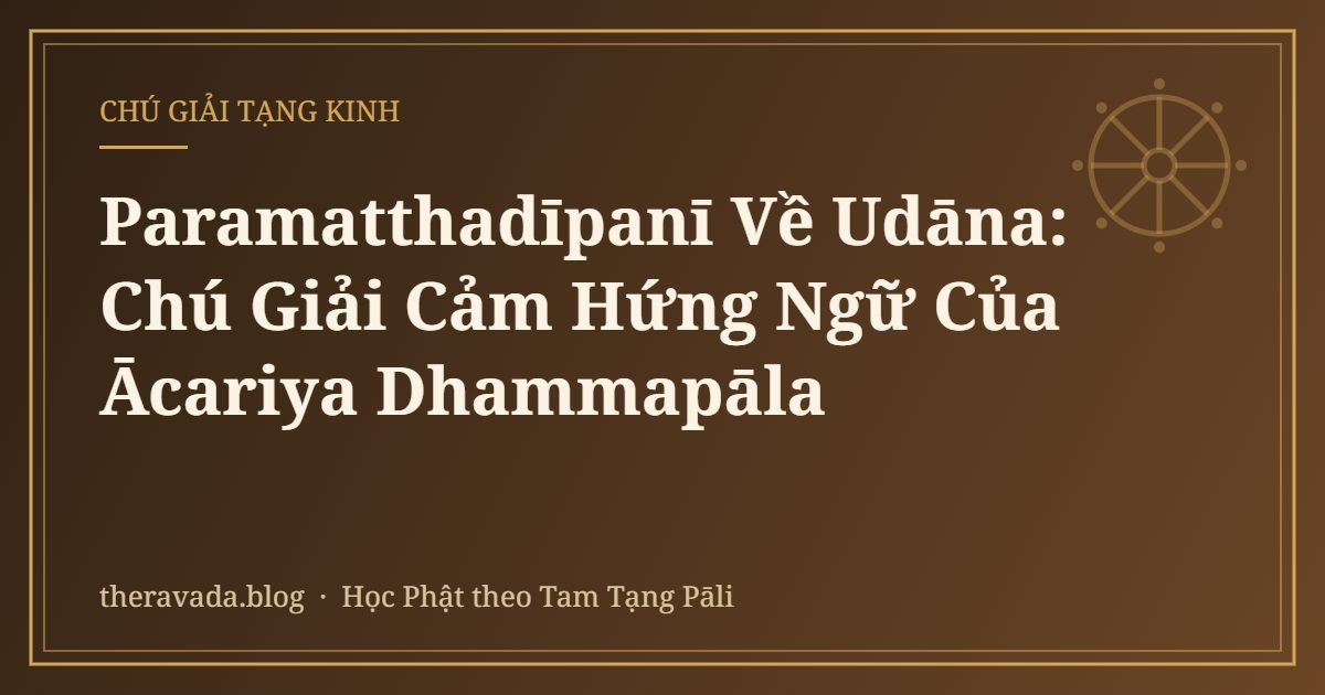 Paramatthadīpanī Về Udāna: Chú Giải Cảm Hứng Ngữ Của Ācariya Dhammapāla