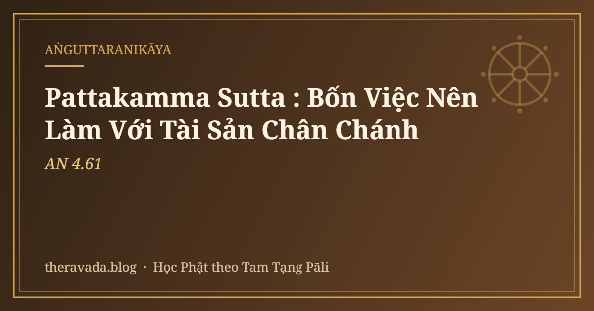 Pattakamma Sutta (AN 4.61): Bốn Việc Nên Làm Với Tài Sản Chân Chánh
