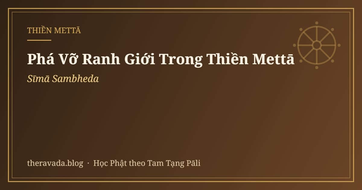 Phá Vỡ Ranh Giới (Sīmā Sambheda) Trong Thiền Mettā