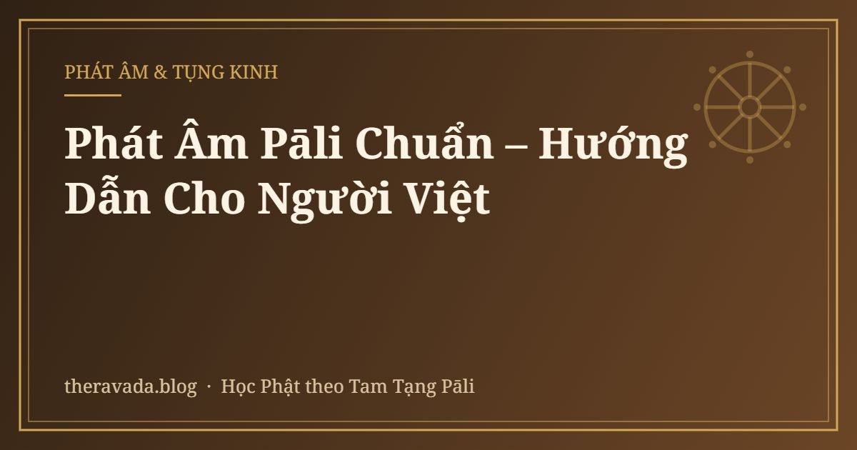 Phát Âm Pāli Chuẩn – Hướng Dẫn Cho Người Việt