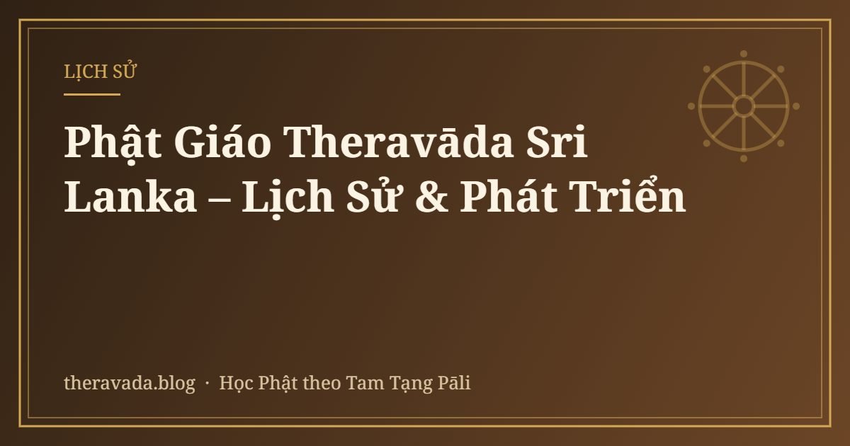 Phật Giáo Theravāda Sri Lanka – Lịch Sử & Phát Triển