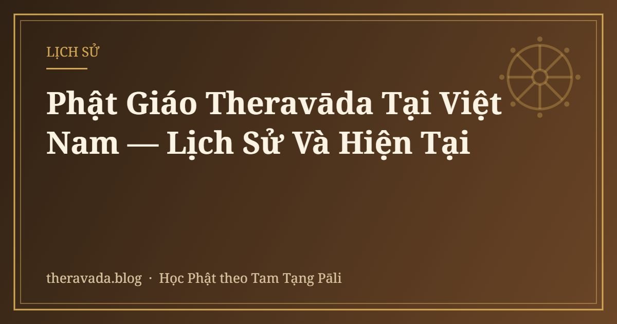 Phật Giáo Theravāda Tại Việt Nam — Lịch Sử Và Hiện Tại