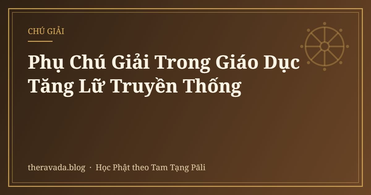 Phụ Chú Giải Trong Giáo Dục Tăng Lữ Truyền Thống