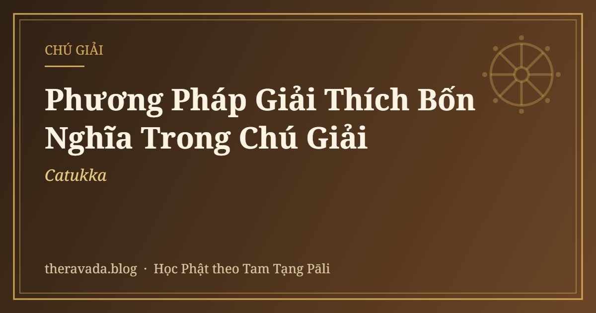 Phương Pháp Giải Thích Bốn Nghĩa (Catukka) Trong Chú Giải
