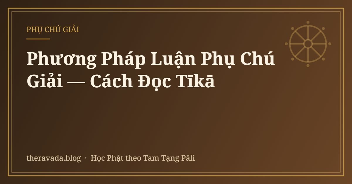 Phương Pháp Luận Phụ Chú Giải — Cách Đọc Tīkā