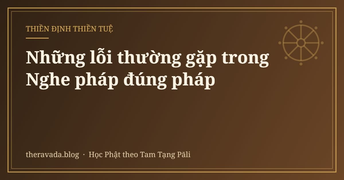 Những lỗi thường gặp trong Nghe pháp đúng pháp