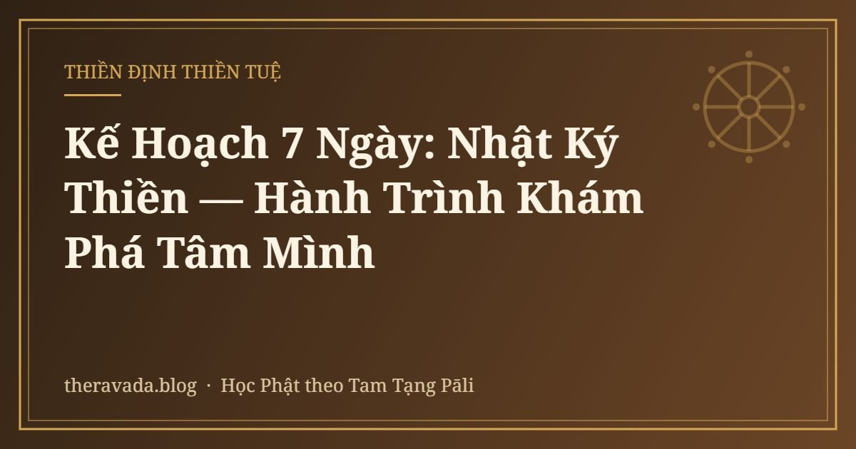 Kế Hoạch 7 Ngày: Nhật Ký Thiền — Hành Trình Khám Phá Tâm Mình