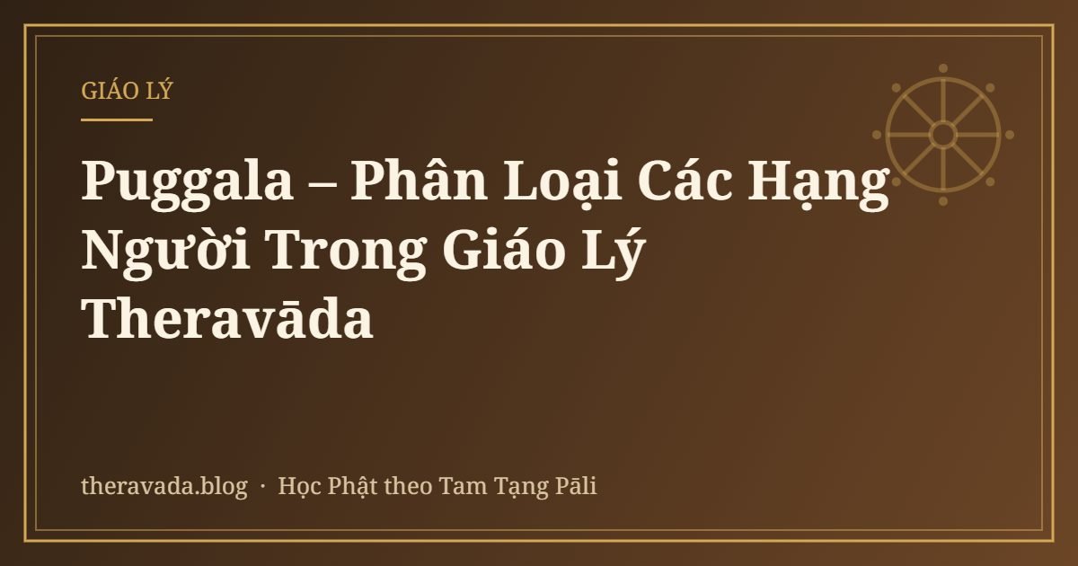 Puggala – Phân Loại Các Hạng Người Trong Giáo Lý Theravāda