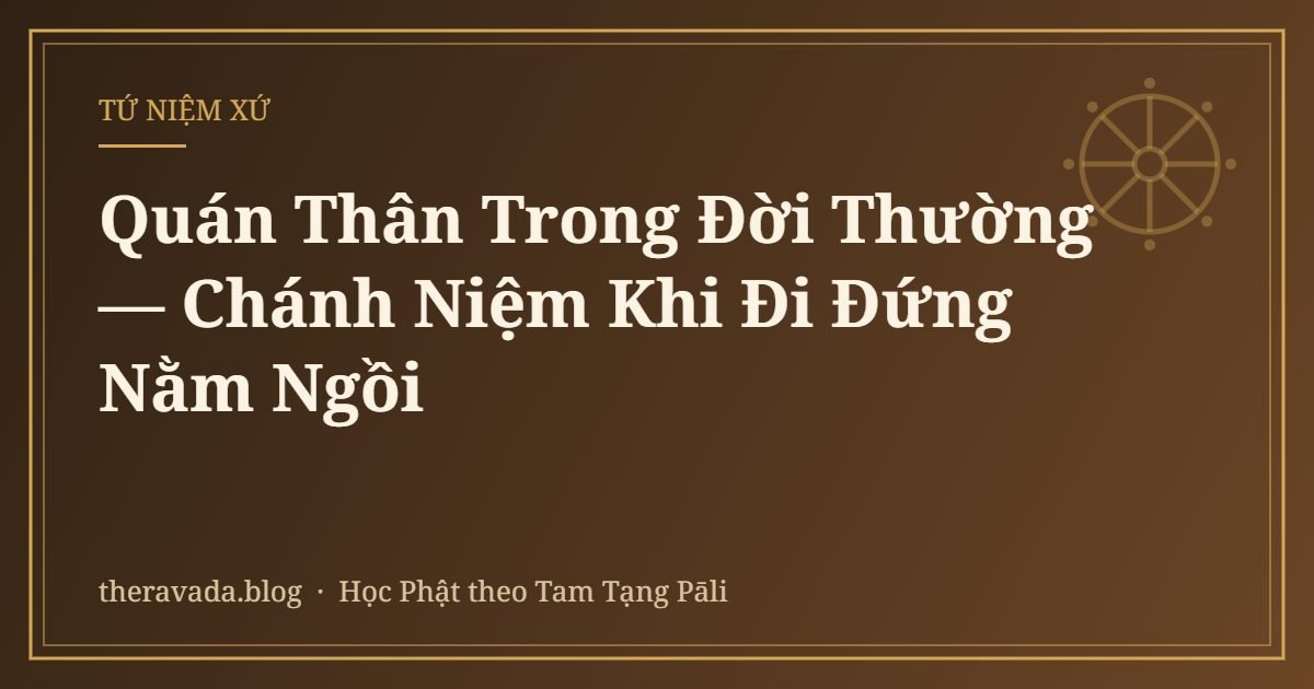 Quán Thân Trong Đời Thường — Chánh Niệm Khi Đi Đứng Nằm Ngồi