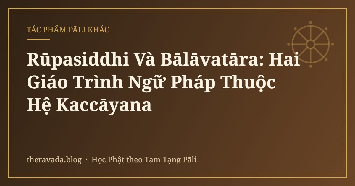 Rūpasiddhi Và Bālāvatāra: Hai Giáo Trình Ngữ Pháp Thuộc Hệ Kaccāyana