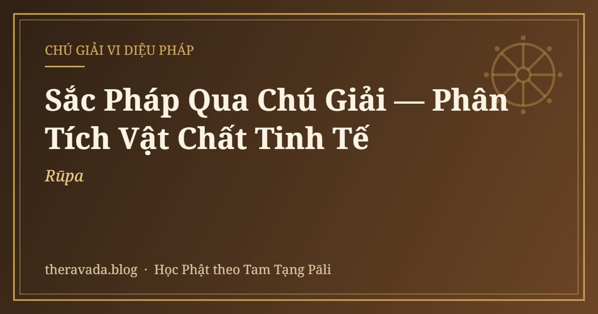 Sắc Pháp (Rūpa) Qua Chú Giải — Phân Tích Vật Chất Tinh Tế