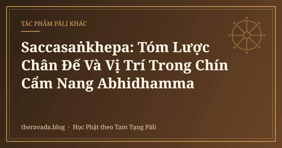 Saccasaṅkhepa: Tóm Lược Chân Đế Và Vị Trí Trong Chín Cẩm Nang Abhidhamma