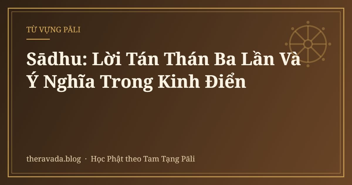 Sādhu: Lời Tán Thán Ba Lần Và Ý Nghĩa Trong Kinh Điển