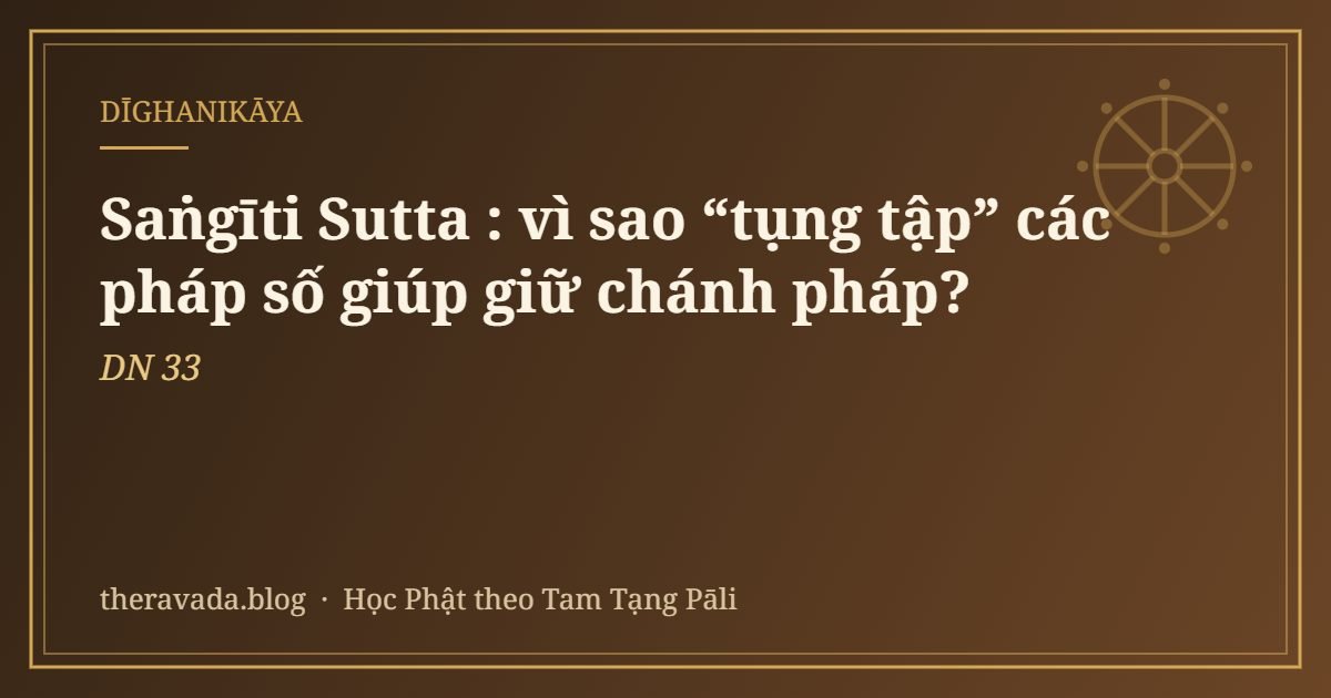 Saṅgīti Sutta (DN 33): vì sao “tụng tập” các pháp số giúp giữ chánh pháp?