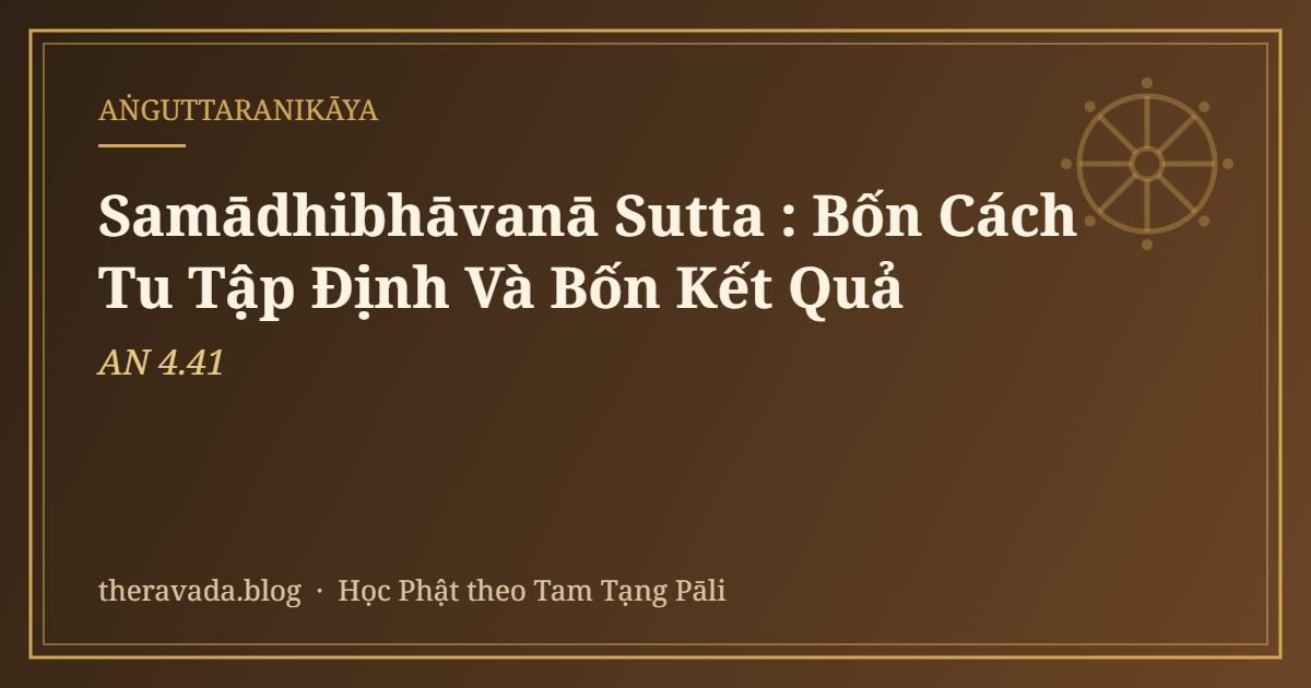 Samādhibhāvanā Sutta (AN 4.41): Bốn Cách Tu Tập Định Và Bốn Kết Quả