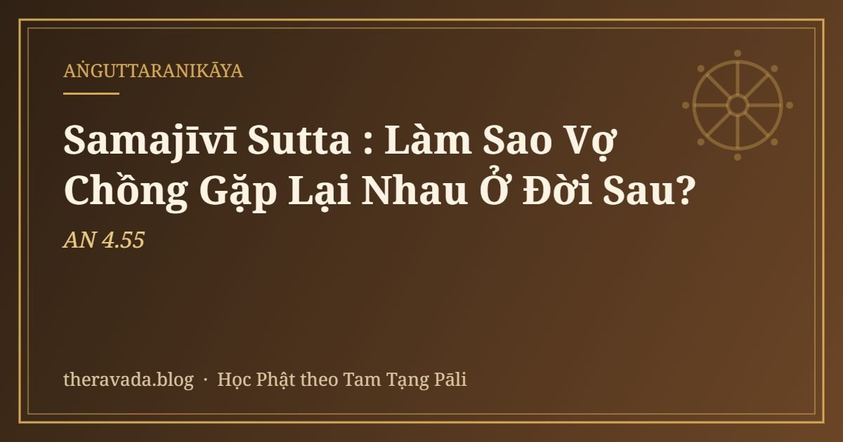 Samajīvī Sutta (AN 4.55): Làm Sao Vợ Chồng Gặp Lại Nhau Ở Đời Sau?