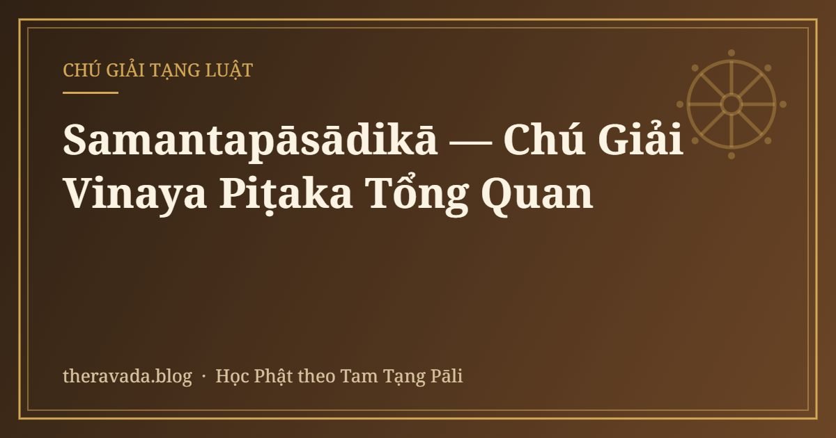 Samantapāsādikā — Chú Giải Vinaya Piṭaka Tổng Quan