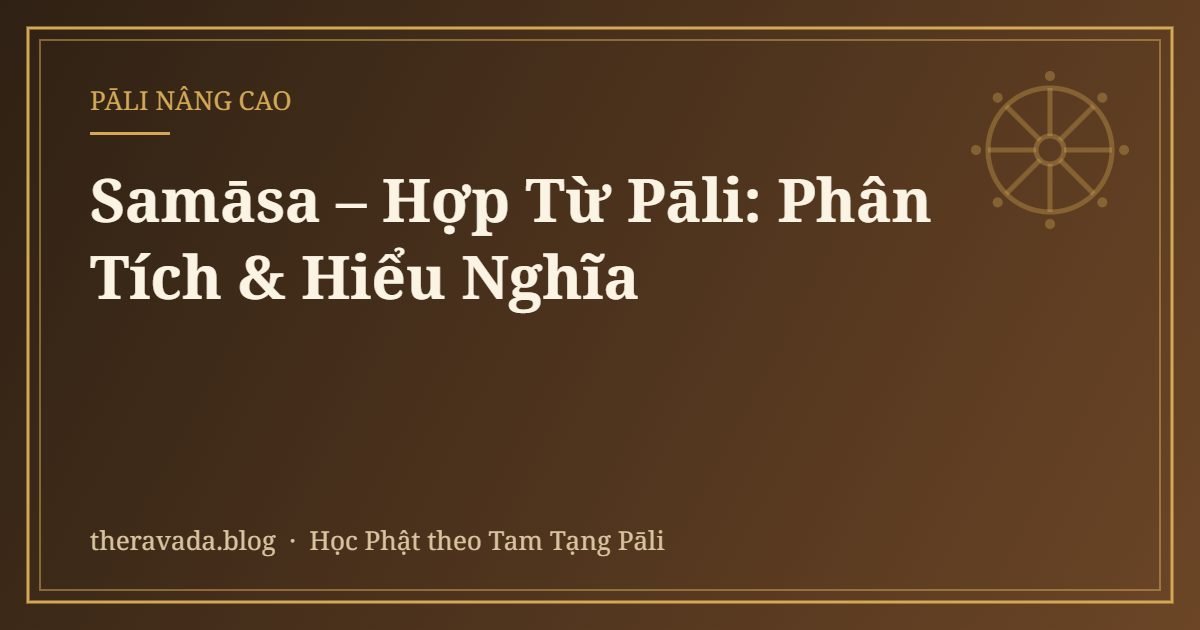 Samāsa – Hợp Từ Pāli: Phân Tích & Hiểu Nghĩa
