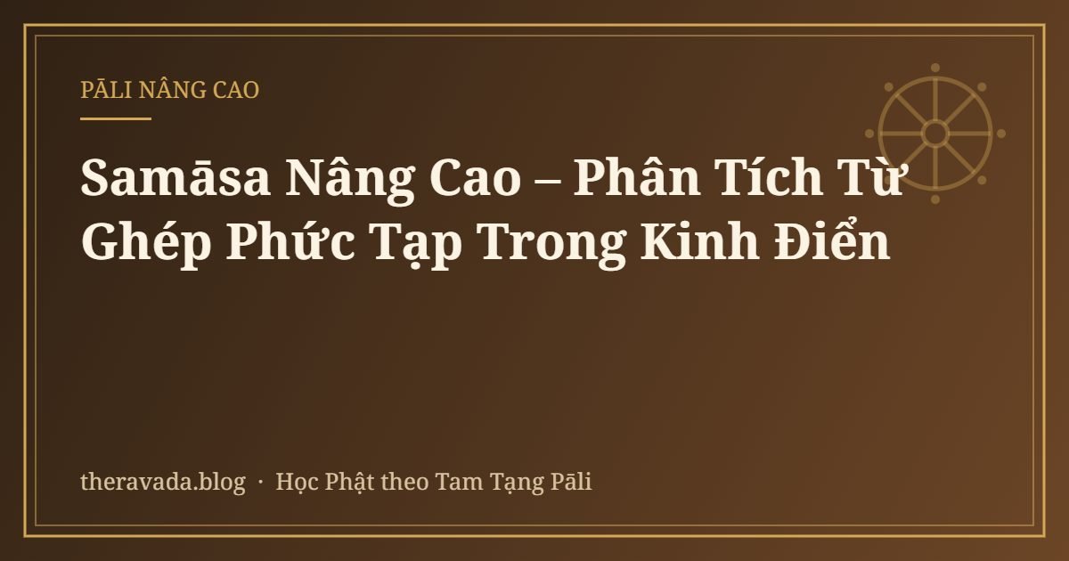 Samāsa Nâng Cao – Phân Tích Từ Ghép Phức Tạp Trong Kinh Điển