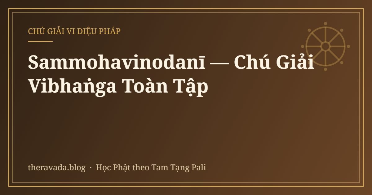 Sammohavinodanī — Chú Giải Vibhaṅga Toàn Tập
