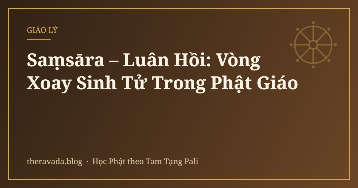 Saṃsāra – Luân Hồi: Vòng Xoay Sinh Tử Trong Phật Giáo