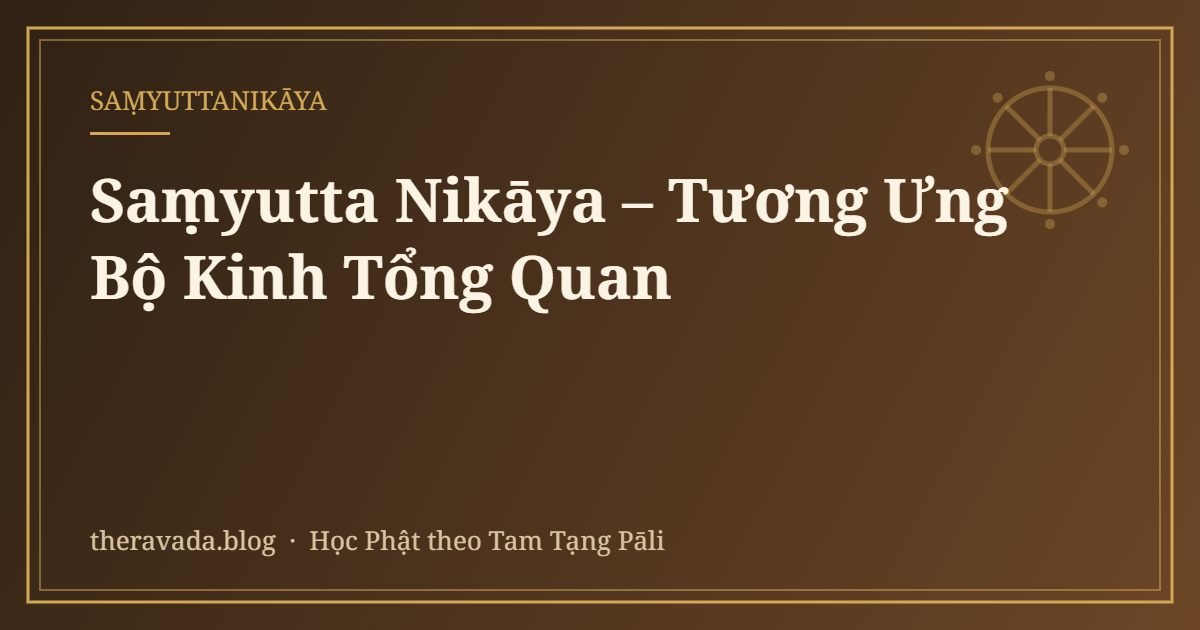 Saṃyutta Nikāya – Tương Ưng Bộ Kinh Tổng Quan