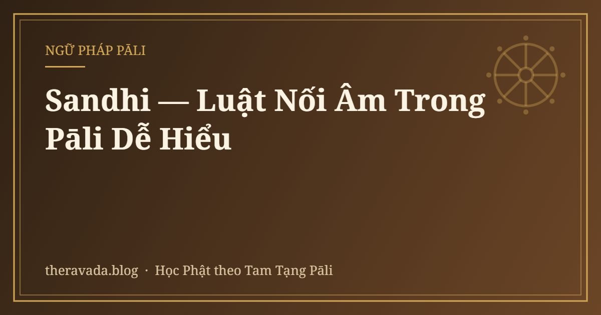 Sandhi — Luật Nối Âm Trong Pāli Dễ Hiểu
