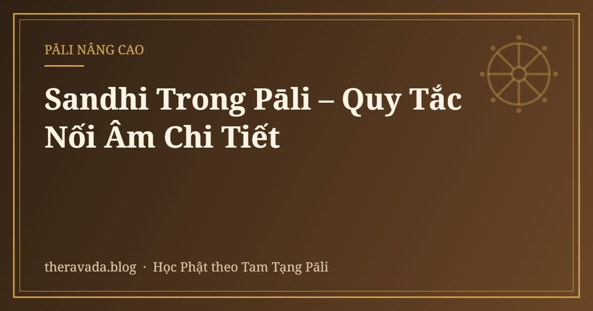 Sandhi Trong Pāli – Quy Tắc Nối Âm Chi Tiết