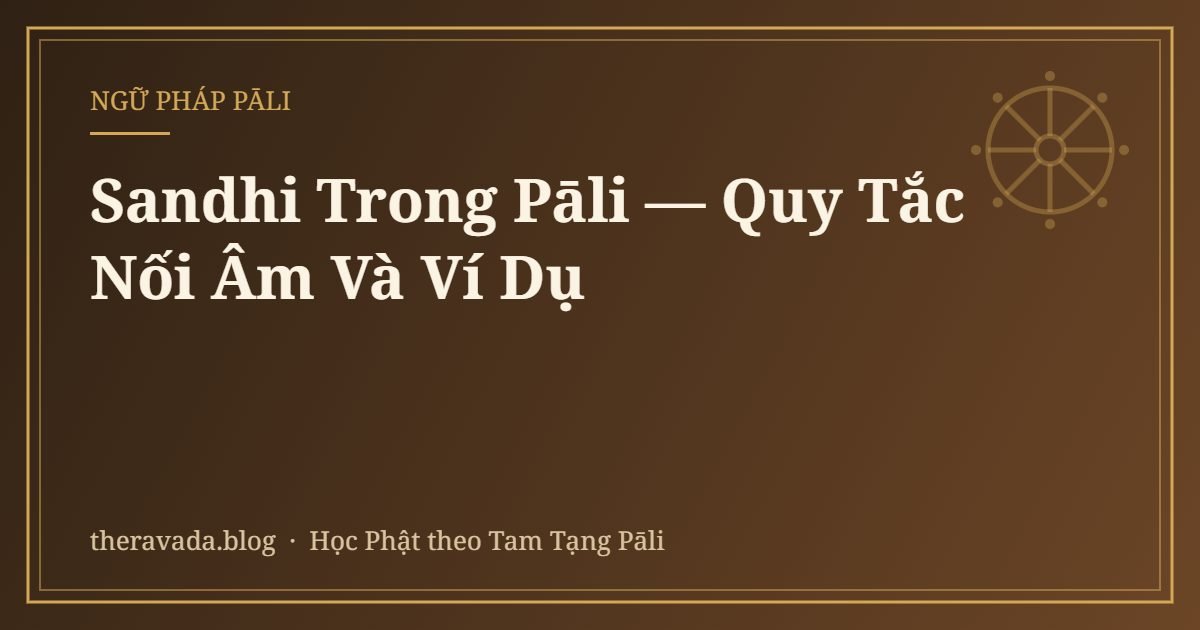 Sandhi Trong Pāli — Quy Tắc Nối Âm Và Ví Dụ